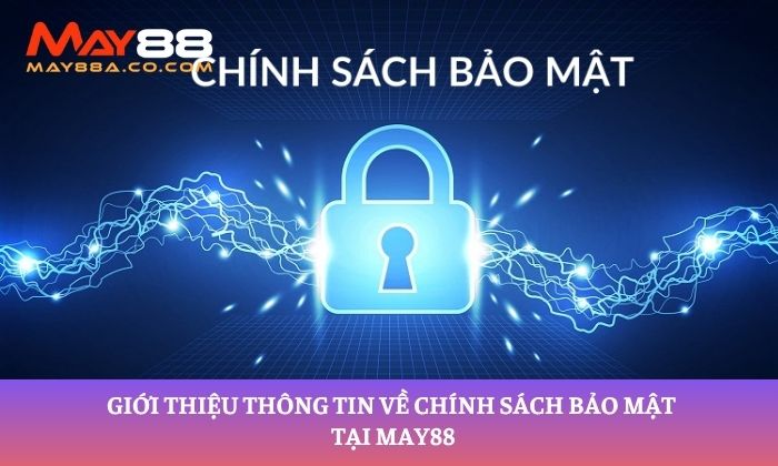 Giới thiệu thông tin về chính sách bảo mật tại May88