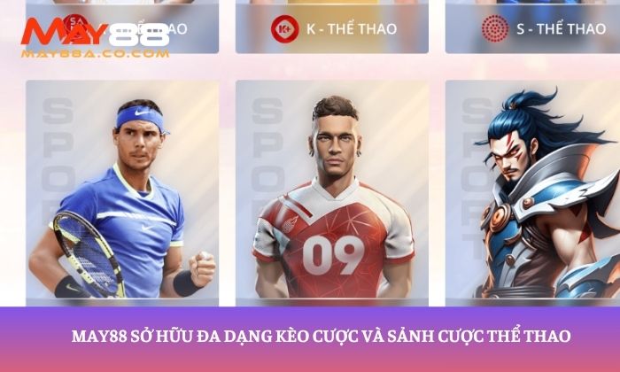 May88 sở hữu đa dạng kèo cược và sảnh cược thể thao