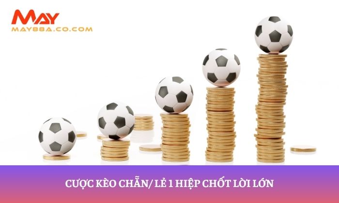 Cược kèo chẵn/ lẻ 1 hiệp chốt lời lớn