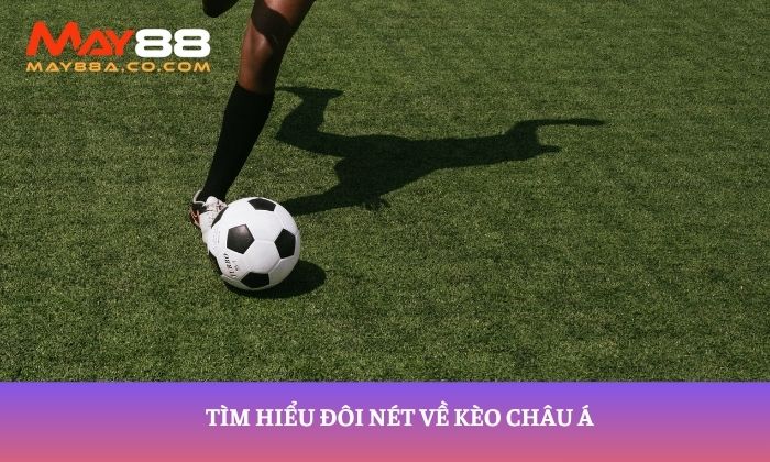 Tìm hiểu đôi nét về kèo châu Á