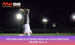 kèo ném biên là gì