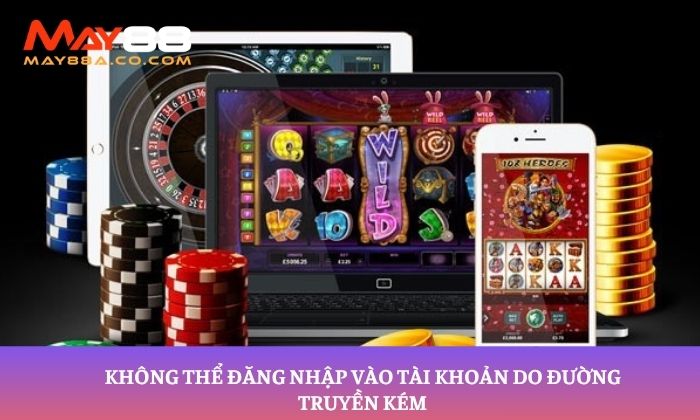 Không thể đăng nhập vào tài khoản do đường truyền kém