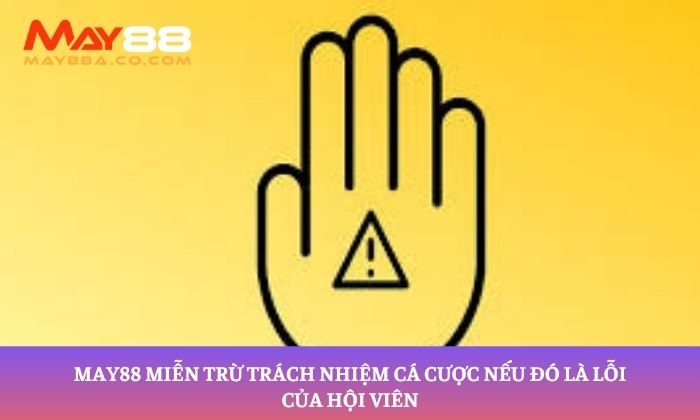 May88 miễn trừ trách nhiệm cá cược nếu đó là lỗi của hội viên